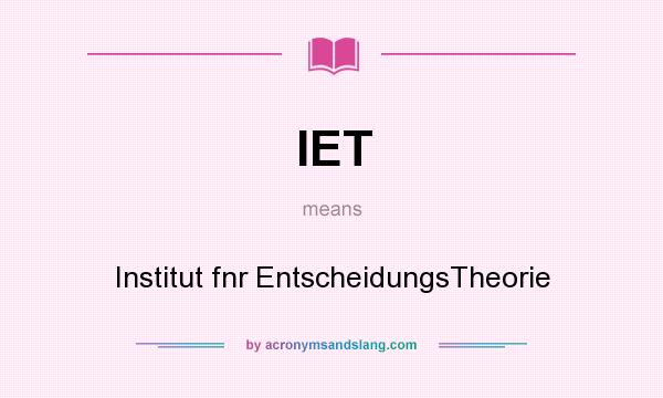 What does IET mean? It stands for Institut fnr EntscheidungsTheorie