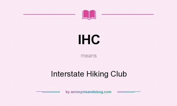 What does IHC mean? It stands for Interstate Hiking Club