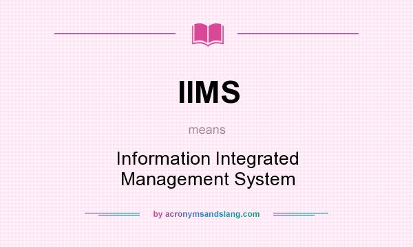 What does IIMS mean? It stands for Information Integrated Management System