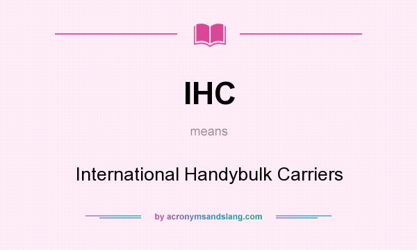 What does IHC mean? It stands for International Handybulk Carriers