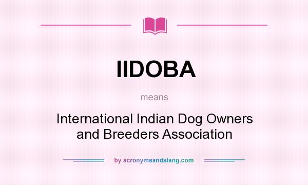 What does IIDOBA mean? It stands for International Indian Dog Owners and Breeders Association