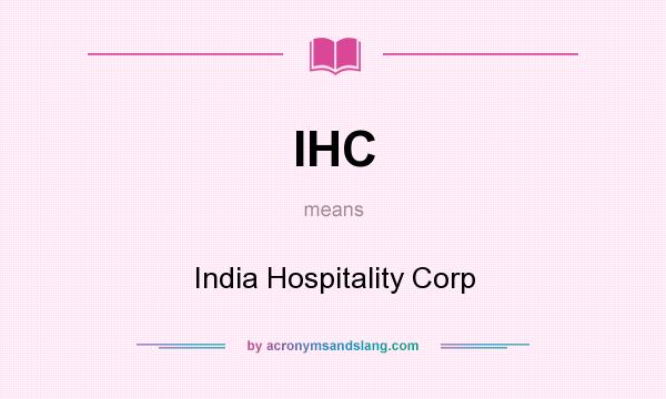 What does IHC mean? It stands for India Hospitality Corp