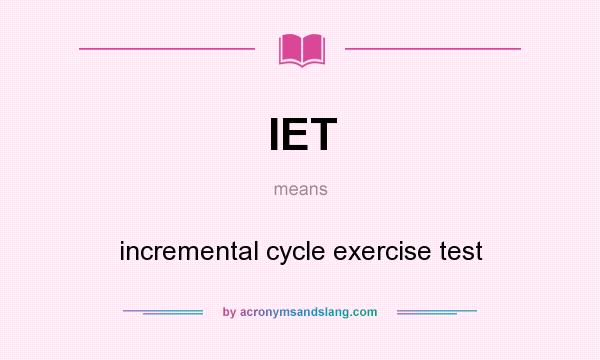 What does IET mean? It stands for incremental cycle exercise test