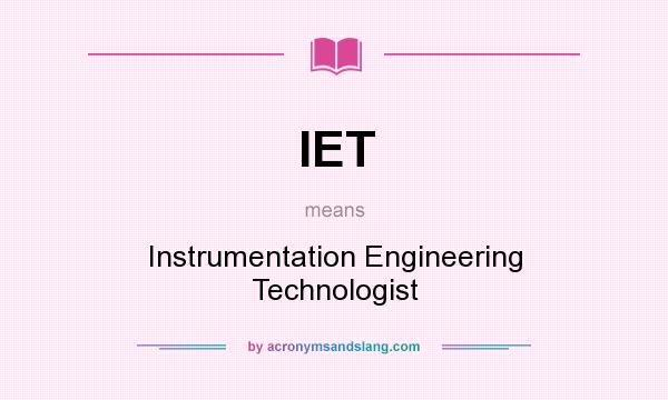 What does IET mean? It stands for Instrumentation Engineering Technologist
