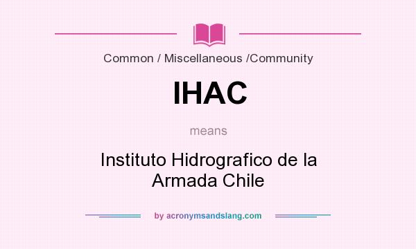 What does IHAC mean? It stands for Instituto Hidrografico de la Armada Chile