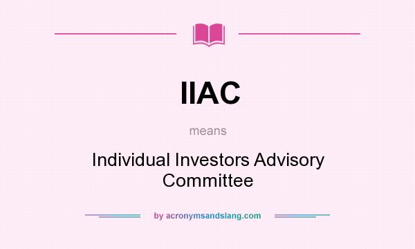 What does IIAC mean? It stands for Individual Investors Advisory Committee