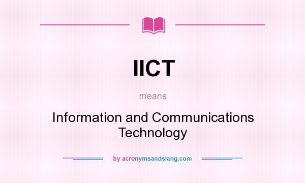 What does IICT mean? It stands for Information and Communications Technology