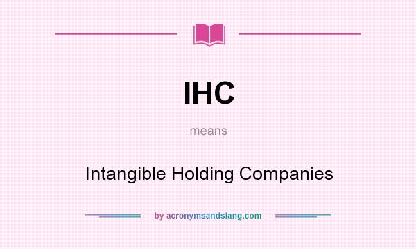 What does IHC mean? It stands for Intangible Holding Companies
