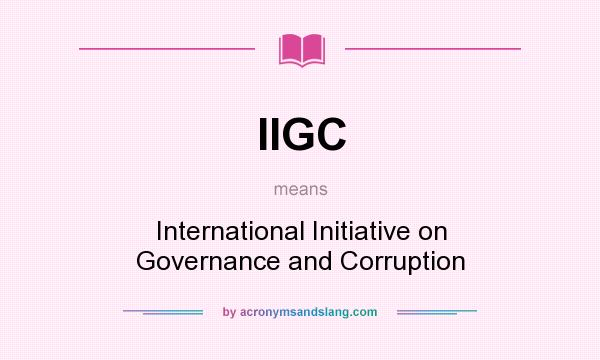 What does IIGC mean? It stands for International Initiative on Governance and Corruption