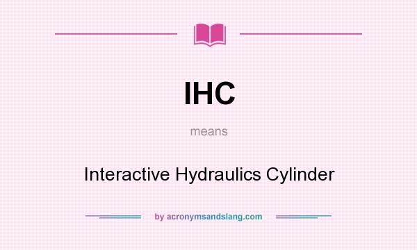 What does IHC mean? It stands for Interactive Hydraulics Cylinder