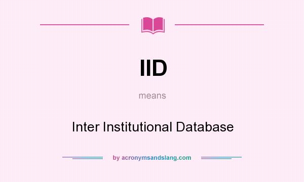 What does IID mean? It stands for Inter Institutional Database