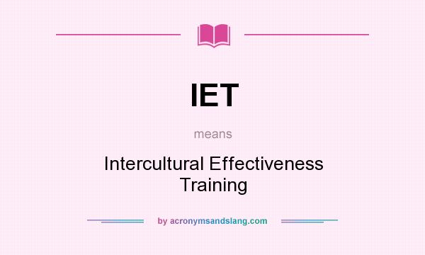 What does IET mean? It stands for Intercultural Effectiveness Training