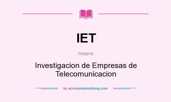 What does IET mean? It stands for Investigacion de Empresas de Telecomunicacion