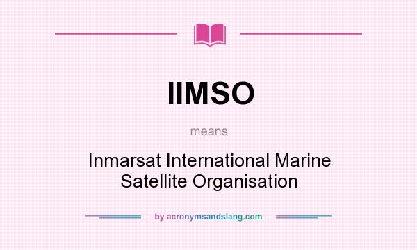 What does IIMSO mean? It stands for Inmarsat International Marine Satellite Organisation
