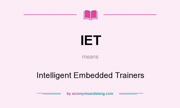 What does IET mean? It stands for Intelligent Embedded Trainers