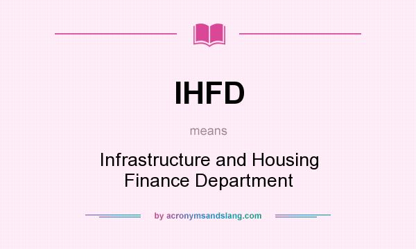 What does IHFD mean? It stands for Infrastructure and Housing Finance Department