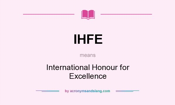 What does IHFE mean? It stands for International Honour for Excellence