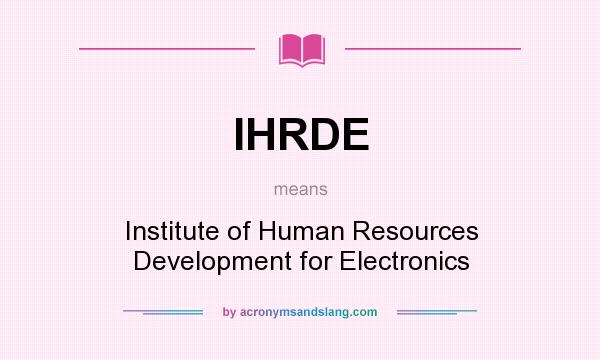 What does IHRDE mean? It stands for Institute of Human Resources Development for Electronics