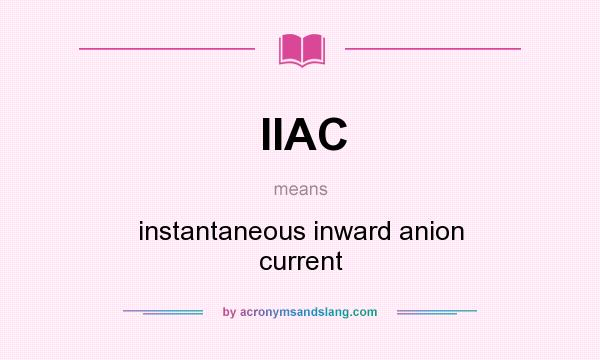 What does IIAC mean? It stands for instantaneous inward anion current