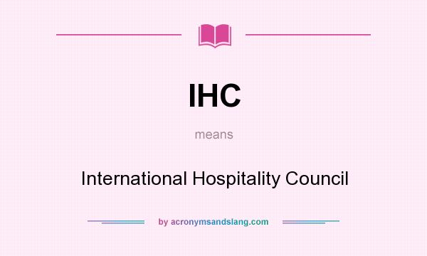 What does IHC mean? It stands for International Hospitality Council