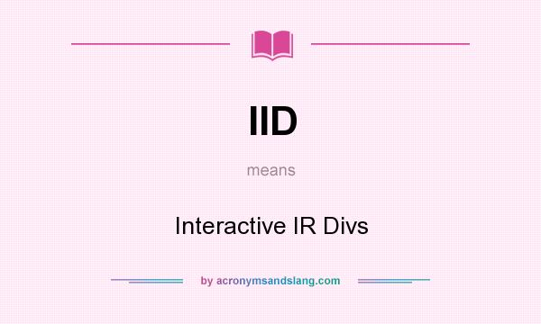 What does IID mean? It stands for Interactive IR Divs
