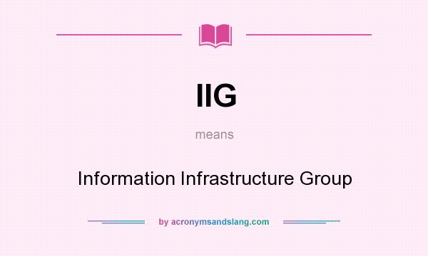 What does IIG mean? It stands for Information Infrastructure Group