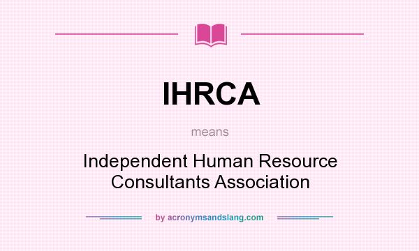What does IHRCA mean? It stands for Independent Human Resource Consultants Association