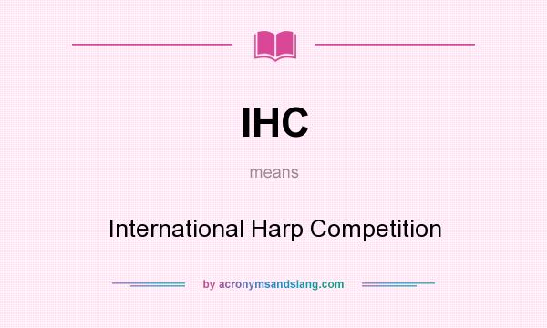 What does IHC mean? It stands for International Harp Competition