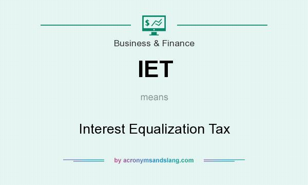 What does IET mean? It stands for Interest Equalization Tax
