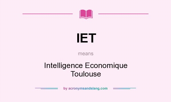 What does IET mean? It stands for Intelligence Economique Toulouse