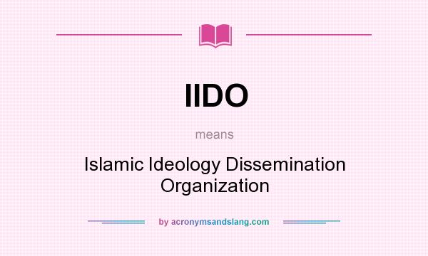 What does IIDO mean? It stands for Islamic Ideology Dissemination Organization