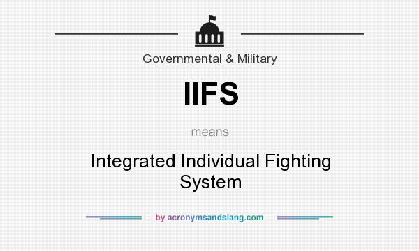 What does IIFS mean? It stands for Integrated Individual Fighting System