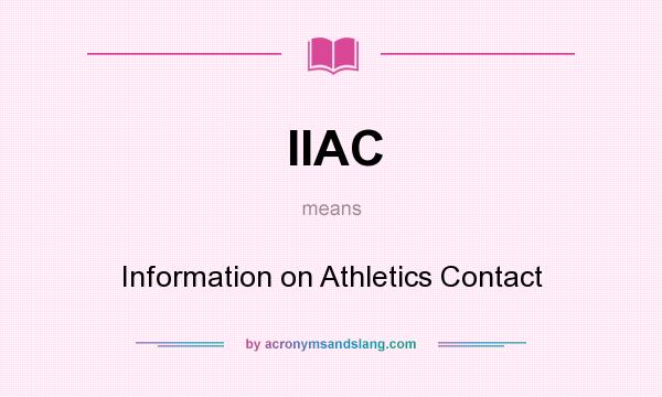 What does IIAC mean? It stands for Information on Athletics Contact