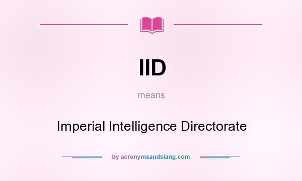What does IID mean? It stands for Imperial Intelligence Directorate
