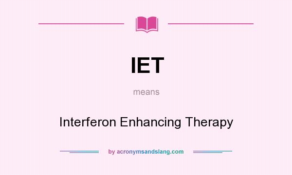 What does IET mean? It stands for Interferon Enhancing Therapy