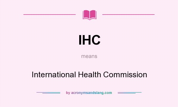 What does IHC mean? It stands for International Health Commission