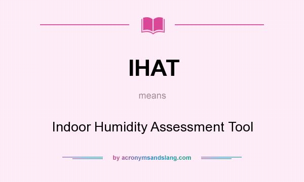 What does IHAT mean? It stands for Indoor Humidity Assessment Tool