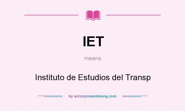 What does IET mean? It stands for Instituto de Estudios del Transp