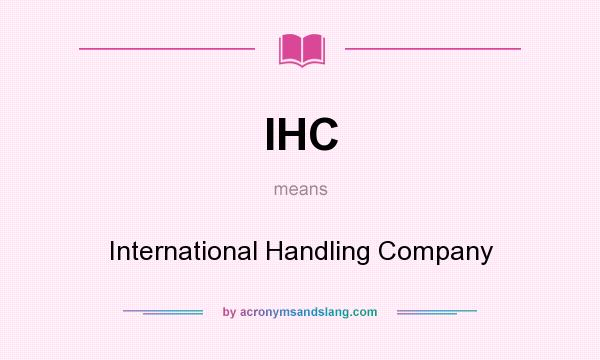 What does IHC mean? It stands for International Handling Company