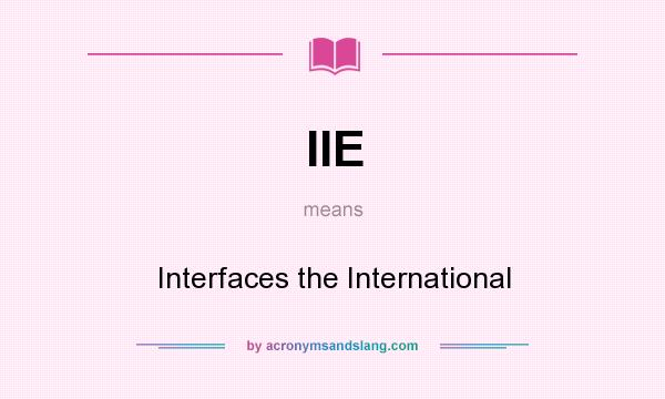 What does IIE mean? It stands for Interfaces the International
