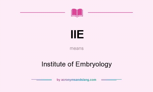 What does IIE mean? It stands for Institute of Embryology