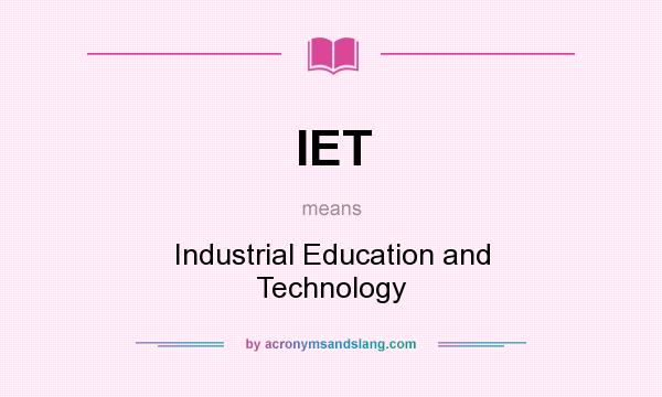 What does IET mean? It stands for Industrial Education and Technology