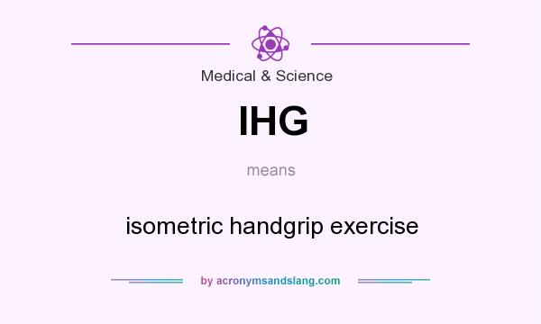 What does IHG mean? It stands for isometric handgrip exercise