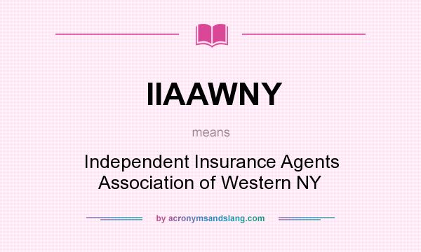 What does IIAAWNY mean? It stands for Independent Insurance Agents Association of Western NY