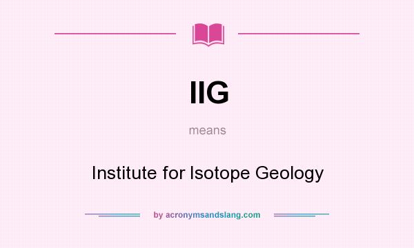 What does IIG mean? It stands for Institute for Isotope Geology