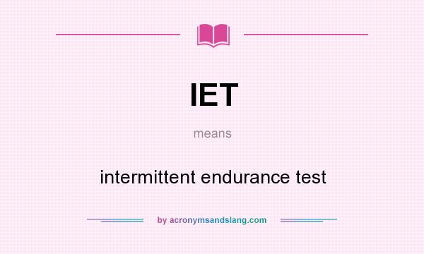 What does IET mean? It stands for intermittent endurance test