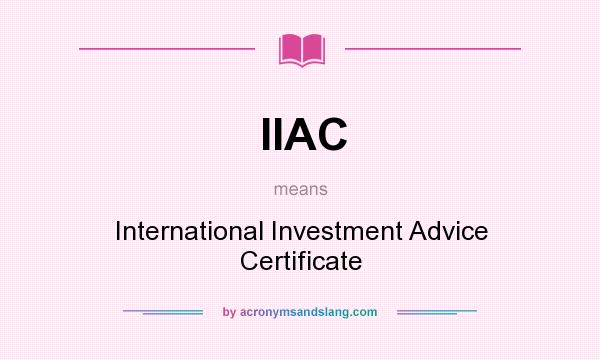 What does IIAC mean? It stands for International Investment Advice Certificate