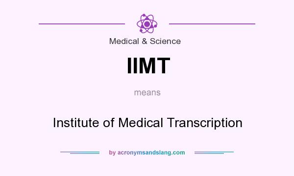 What does IIMT mean? It stands for Institute of Medical Transcription