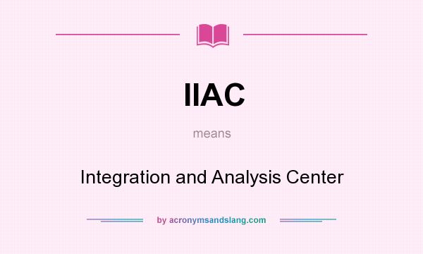 What does IIAC mean? It stands for Integration and Analysis Center