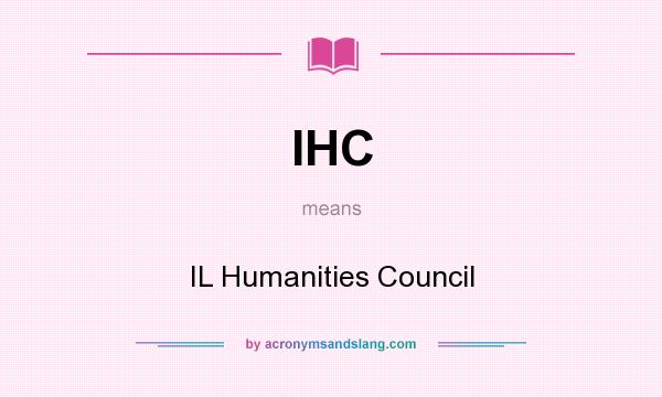 What does IHC mean? It stands for IL Humanities Council